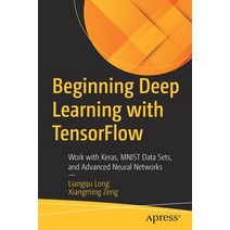 (영문도서) Beginning Deep Learning with TensorFlow: Work with Keras MNIST Data Sets and Advanced Neura... Paperback, Apress, English, 9781484279144
