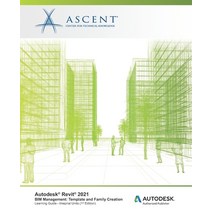 Autodesk Revit 2021 BIM Management: Template and Family Creation (Imperial Units): Autodesk Authoriz... Paperback, Ascent, Center for Technical Knowledge