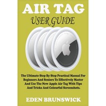 (영문도서) Air Tag User Guide: The Ultimate Step By Step Practical Manual For Beginners And Seniors To E... Paperback, Independently Published, English, 9798533470728