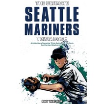 (영문도서) The Ultimate Seattle Mariners Trivia Book: A Collection of Amazing Trivia Quizzes and Fun Fac... Paperback, Hrp House, English, 9781953563613