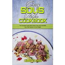 (영문도서) Easy Sous Vide Cookbook: The Complete Guide With Simple Easy and Irresistible Sous Vide Reci... Hardcover, Charlotte Green, English, 9781802412925