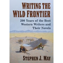 (영문도서) Writing the Wild Frontier: 200 Years of the Best Western Writers and Their Novels Paperback, McFarland & Company, English, 9781476688985