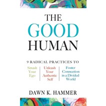 (영문도서) The Good Human: 9 Radical Practices to Smash Your Ego Unleash Your Authentic Self and Foste... Paperback, DK Publishing (Dorling Kind..., English, 9798985006513