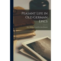 (영문도서) Peasant Life in Old German Epics: Meier Helmbrecht and Der Arme Heinrich Paperback, Hassell Street Press, English, 9781014486073