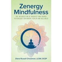 Zenergy Mindfulness: The Intersection of Buddhist and Energy Psychology For Mental Health And Wellness Paperback, Palmetto Publishing Group