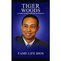 (영문도서) Tiger Woods: A Short Unauthorized Biography Paperback, Fame Life BIOS, English, 9781634978019