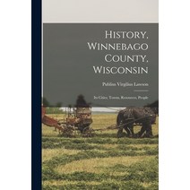 (영문도서) History Winnebago County Wisconsin: Its Cities Towns Resources People Paperback, Legare Street Press, English, 9781016220873