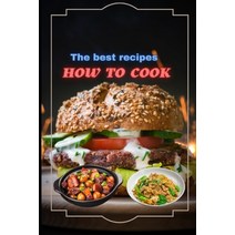 (영문도서) How To Cook: Learn How to Prepare 10 most Tasty Food at home Paperback, Independently Published, English, 9798853920026