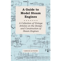 (영문도서) A Guide to Model Steam Engines - A Collection of Vintage Articles on the Design and Construct... Paperback, Duey Press, English, 9781447424796