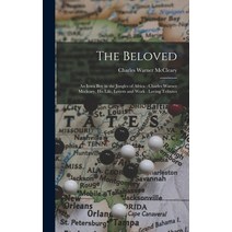 (영문도서) The Beloved: An Iowa Boy in the Jungles of Africa: Charles Warner Mccleary His Life Letters... Hardcover, Legare Street Press, English, 9781017612288