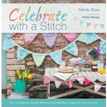 Celebrate with a Stitch: Over 20 Gorgeous Sewing Stitching and Embroidery Projects for Every Occasion Paperback, David & Charles, English, 9781446302644