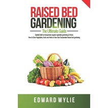 Raised Bed Gardening: The Definitive Guide That Includes Everything You Need To Start and Sustain th... Paperback, Independently Published