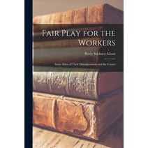 (영문도서) Fair Play for the Workers: Some Sides of Their Maladjustment and the Causes Paperback, Legare Street Press, English, 9781018941332