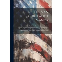 (영문도서) The Van Cortlandt Manor: Anonymous Address Read by the Late Mrs. James Marsland Lawton Presi... Paperback, Legare Street Press, English, 9781022225404