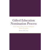 Gifted Education Nomination Process: A Case Study of Three Underserved Hispanic Students Perceptions Hardcover, Donna A. W. Coco, English, 9780578835495