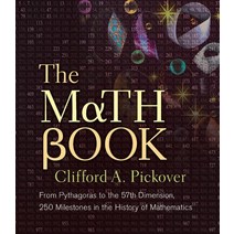 The Math Book: From Pythagoras to the 57th Dimension 250 Milestones in the History of Mathematics (