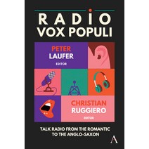 (영문도서) Radio Vox Populi: Talk Radio from the Romantic to the Anglo-Saxon Hardcover, Anthem Press, English, 9781839987540