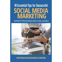 (영문도서) 10 Essential Tips for Successful Social Media Marketing: Market Processes and Challenges Paperback, Independently Published, English, 9798373236409