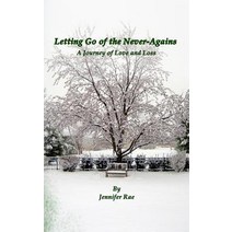 (영문도서) Letting Go of the Never-Agains: A Journey of Love and Loss Paperback, Jennifer Rae Trojan Publishing, English, 9780997863338