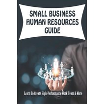 (영문도서) Small Business Human Resources Guide: Learn To Create High-Performance Work Team & More: How ... Paperback, Independently Published, English, 9798517904348