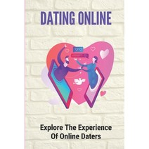 (영문도서) Dating Online: Explore The Experience Of Online Daters: Experienced The Essence Of Dating Apps Paperback, Independently Published, English, 9798533557771
