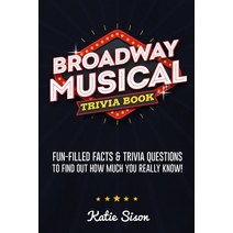 Broadway Musical Trivia Book: Fun-Filled Facts & Trivia Questions To Find Out How Much You Really Know! Paperback, Bridge Press, English, 9781955149013