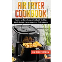 (영문도서) Air Fryer Cookbook: Yummy Air-Fryer Recipes For Quick And Easy Meals To Help You Improve Your... Hardcover, Ralph Lehmann, English, 9781803073002