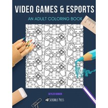 Video Games & Esports: AN ADULT COLORING BOOK: An Awesome Coloring Book For Adults Paperback, Independently Published