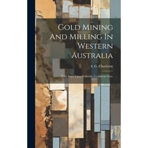 (영문도서) Gold Mining And Milling In Western Australia: With Notes Upon Telluride Treatment Cost Hardcover, Legare Street Press, English, 9781021049780