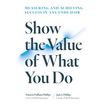 (영문도서) Show the Value of What You Do: Measuring and Achieving Success in Any Endeavor Paperback, Berrett-Koehler Publishers, English, 9781523002276