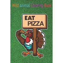 Wild Animal Coloring Book: Cool Eat Pizza Funny Turkey Food Signage Thanksgiving An Coloring Book Fe... Paperback, Independently Published, English, 9798564040211