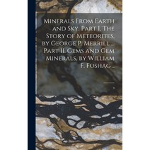 (영문도서) Minerals From Earth and Sky. Part I The Story of Meteorites by George P. Merrill ... Part I... Hardcover, Hassell Street Press, English, 9781014023308