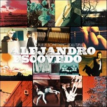 [CD] Alejandro Escovedo (알레한드로 에스코베도) - Burn Something Beautiful