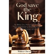 (영문도서) God save the King: The Ultimate Chess Strategy Guide with Simple Step by Step Instructions to... Paperback, Winter Chess School, English, 9781803613215