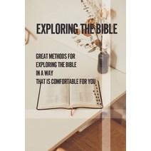 (영문도서) Exploring The Bible: Great Methods For Exploring The Bible In A Way That Is Comfortable For Y... Paperback, Independently Published, English, 9798529194980