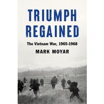 Triumph Regained: The Vietnam War 1965-1968 [Hardcover]