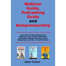 Webinar Guide Podcasting Guide and Solopreneurship: Learn How to Make Money From Webinars How to S... Paperback, Independently Published, English, 9798585854712