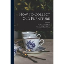 (영문도서) How To Collect Old Furniture Paperback, Legare Street Press, English, 9781016832106