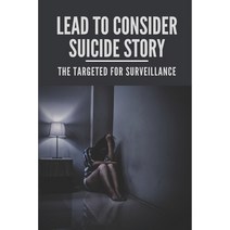 (영문도서) Lead To Consider Suicide Story: The Targeted For Surveillance: The Hidden Truth Documentary Paperback, Independently Published, English, 9798522082109