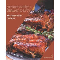 365 Essential Presentation Dinner Party Recipes: The Highest Rated Presentation Dinner Party Cookboo... Paperback, Independently Published
