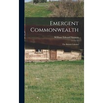 (영문도서) Emergent Commonwealth; the British Colonies Hardcover, Hassell Street Press, English, 9781013896477