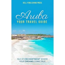 Aruba: Your Travel Guide: Isle of Enchantment Where Your Dreams Come True! Paperback, Dell Publishing Press