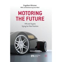 Motoring the Future: VW and Toyota Vying for Pole Position Hardcover, Palgrave MacMillan