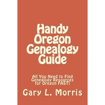Handy Oregon Genealogy Guide: All You Need to Find Genealogy Resources for Oregon Fast! Paperback, Createspace