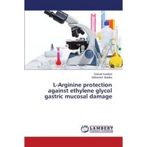 L-Arginine Protection Against Ethylene Glycol Gastric Mucosal Damage Paperback, LAP Lambert Academic Publishing