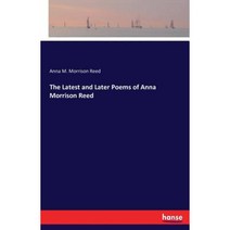 The Latest and Later Poems of Anna Morrison Reed Paperback, Hansebooks