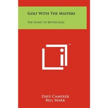 Golf with the Masters: The Secret to Better Golf Hardcover, Literary Licensing, LLC