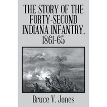 The Story of the Forty-Second Indiana Infantry 1861-65. Paperback, Authorhouse
