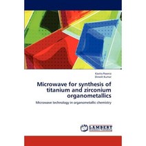 Microwave for Synthesis of Titanium and Zirconium Organometallics Paperback, LAP Lambert Academic Publishing