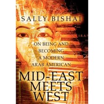 Mid-East Meets West: On Being and Becoming a Modern Arab American Hardcover, iUniverse